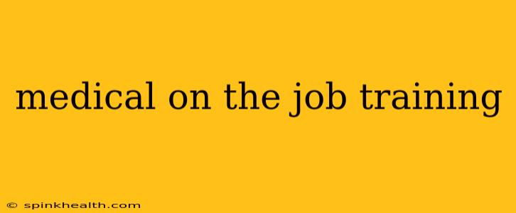 medical on the job training