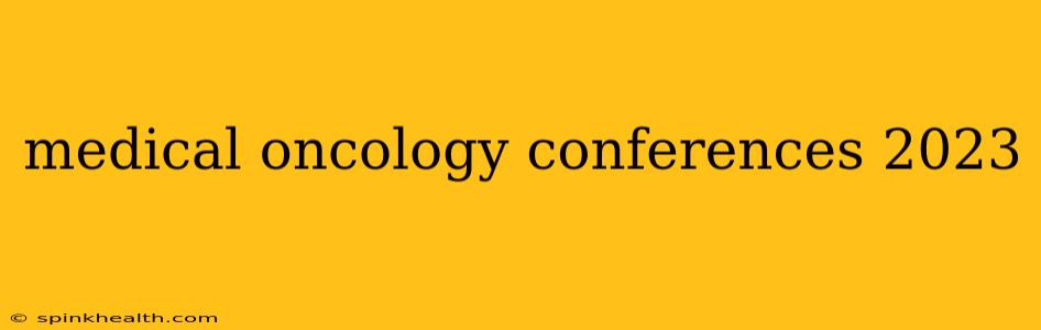 medical oncology conferences 2023