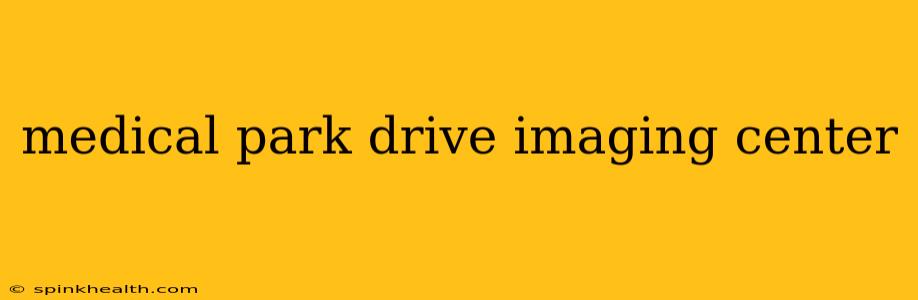 medical park drive imaging center