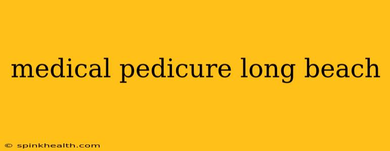 medical pedicure long beach