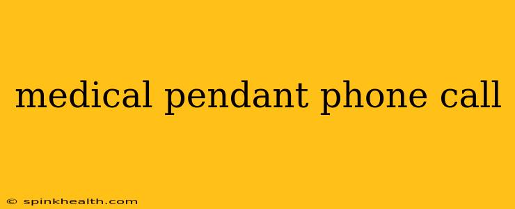 medical pendant phone call