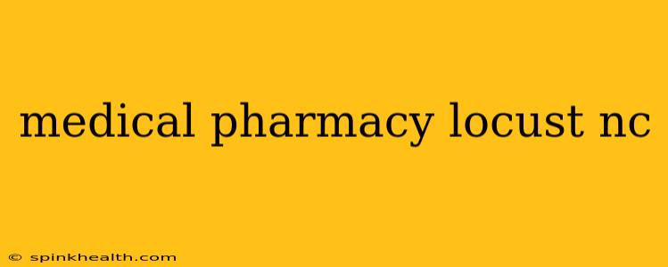 medical pharmacy locust nc
