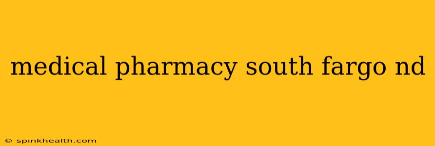 medical pharmacy south fargo nd