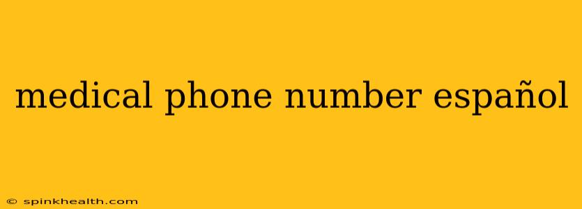 medical phone number español