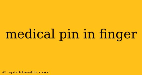 medical pin in finger