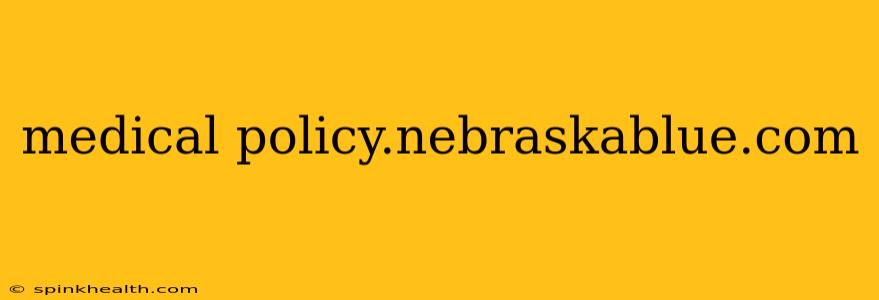 medical policy.nebraskablue.com
