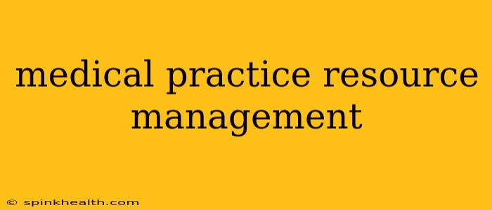 medical practice resource management
