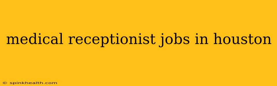 medical receptionist jobs in houston