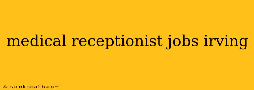 medical receptionist jobs irving