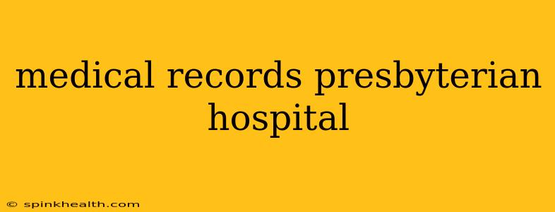 medical records presbyterian hospital