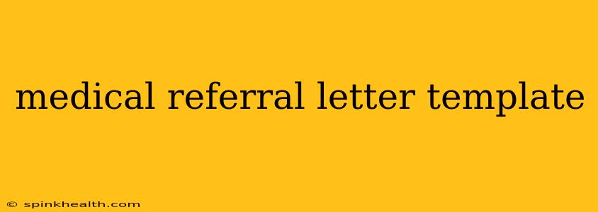 medical referral letter template