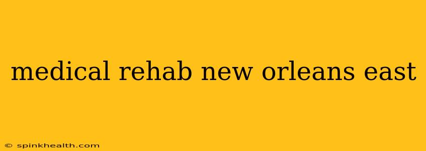 medical rehab new orleans east