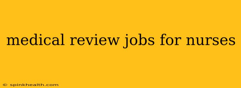 medical review jobs for nurses