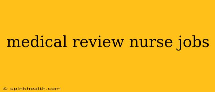 medical review nurse jobs