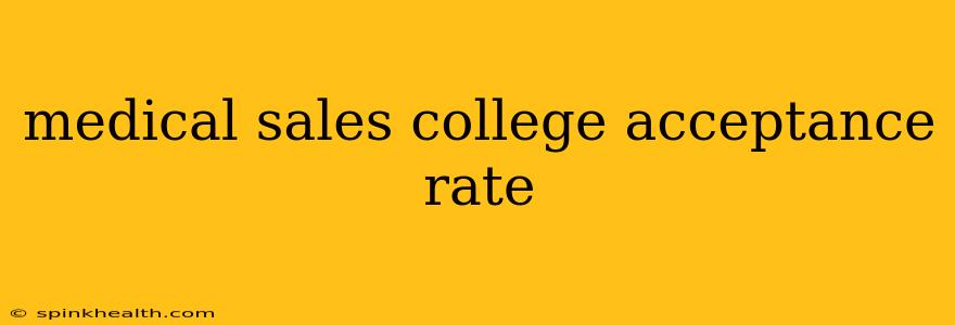 medical sales college acceptance rate