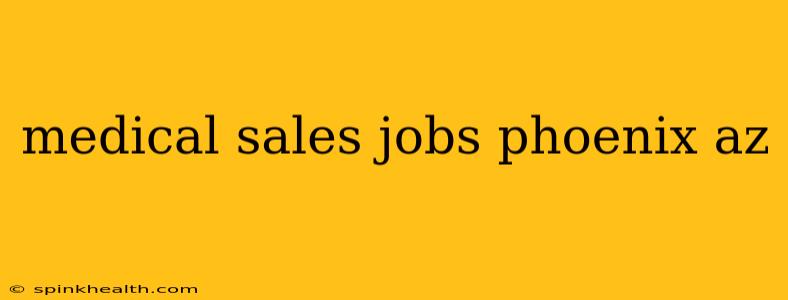 medical sales jobs phoenix az