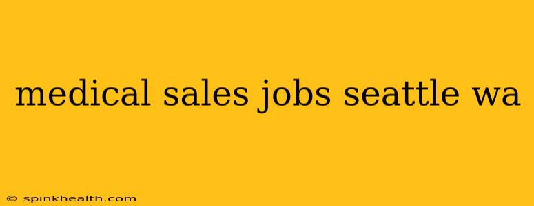 medical sales jobs seattle wa