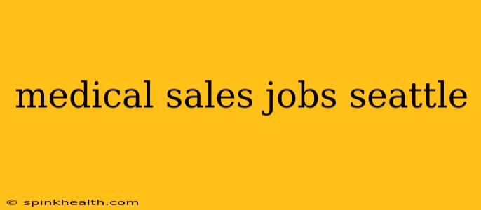 medical sales jobs seattle
