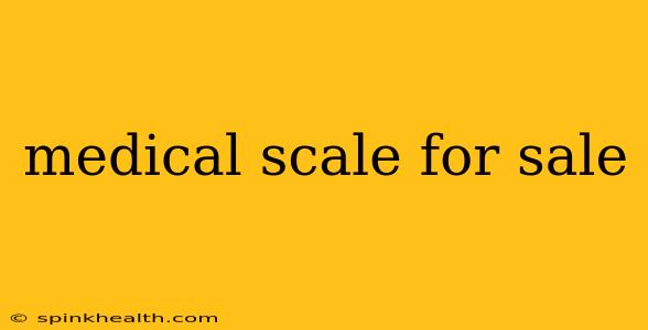 medical scale for sale