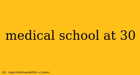 medical school at 30