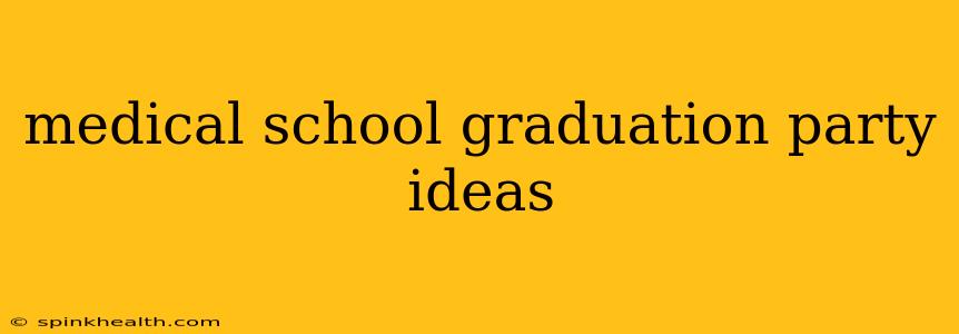 medical school graduation party ideas