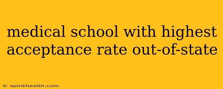 medical school with highest acceptance rate out-of-state