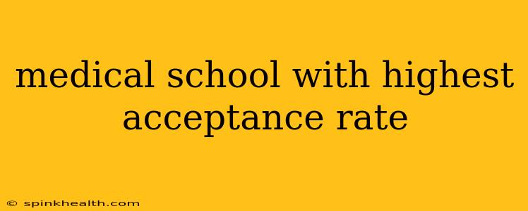 medical school with highest acceptance rate