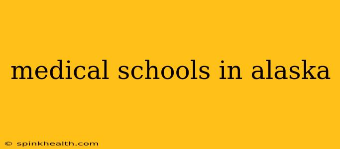medical schools in alaska