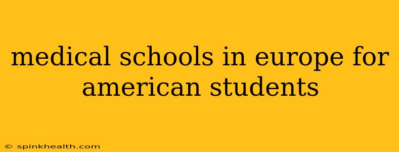 medical schools in europe for american students
