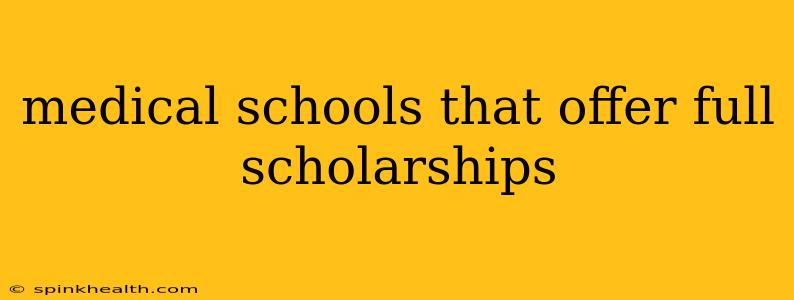 medical schools that offer full scholarships