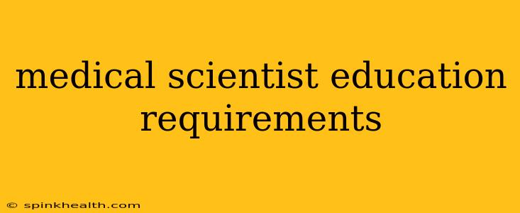 medical scientist education requirements