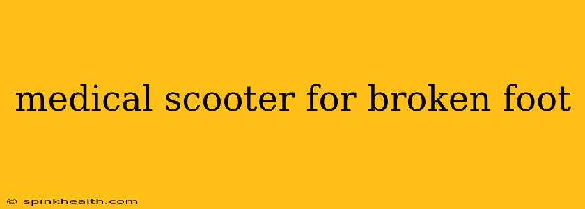 medical scooter for broken foot