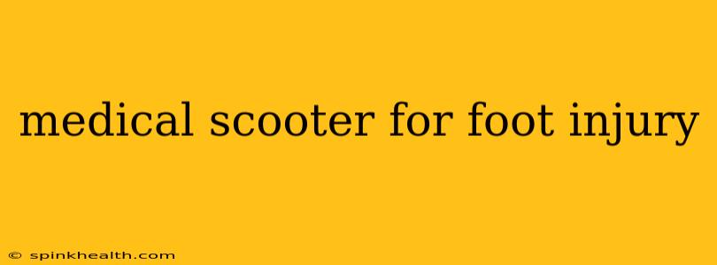 medical scooter for foot injury