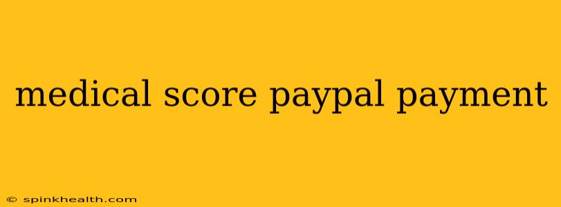 medical score paypal payment