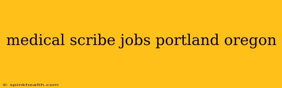 medical scribe jobs portland oregon