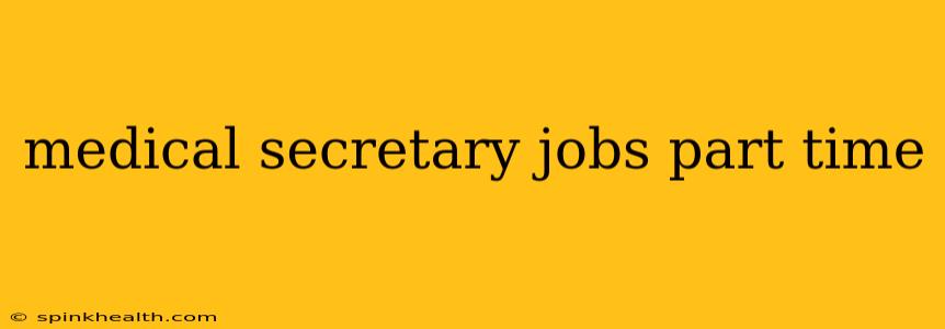 medical secretary jobs part time