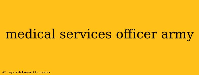 medical services officer army