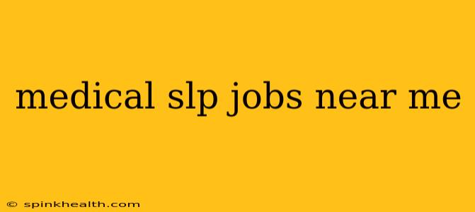 medical slp jobs near me