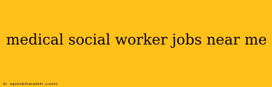 medical social worker jobs near me