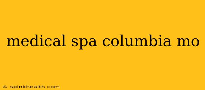 medical spa columbia mo