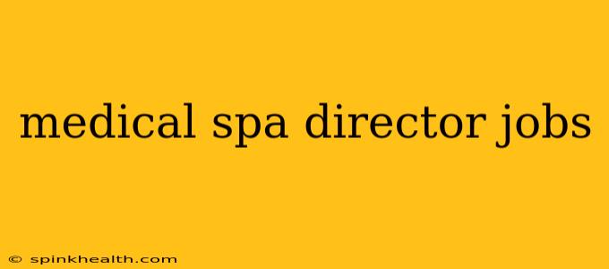 medical spa director jobs