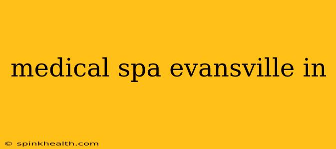 medical spa evansville in