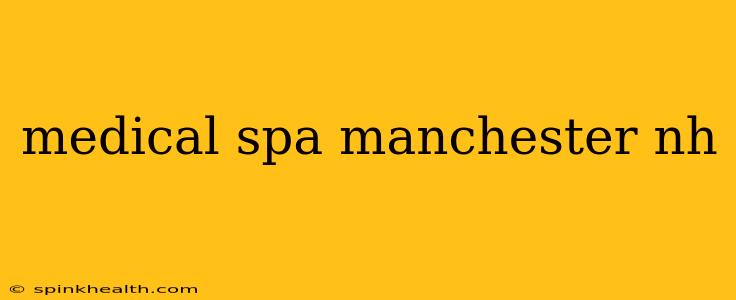 medical spa manchester nh