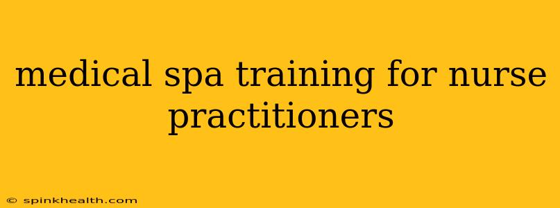 medical spa training for nurse practitioners