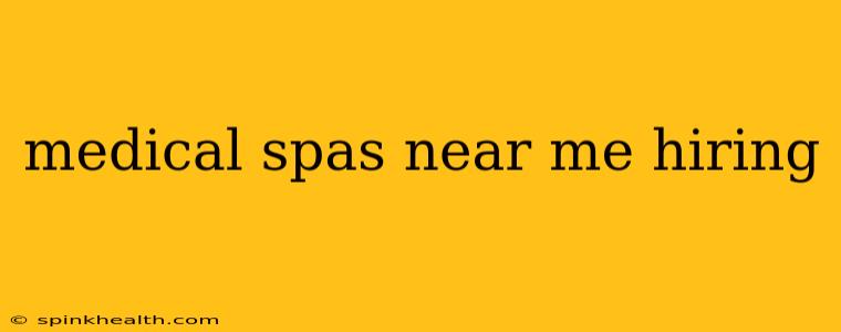 medical spas near me hiring
