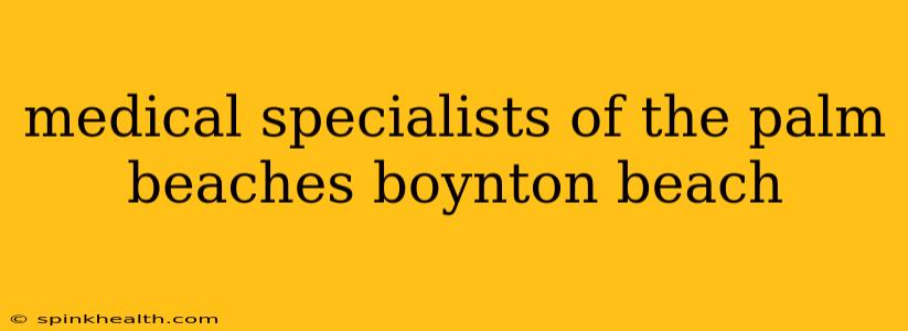 medical specialists of the palm beaches boynton beach