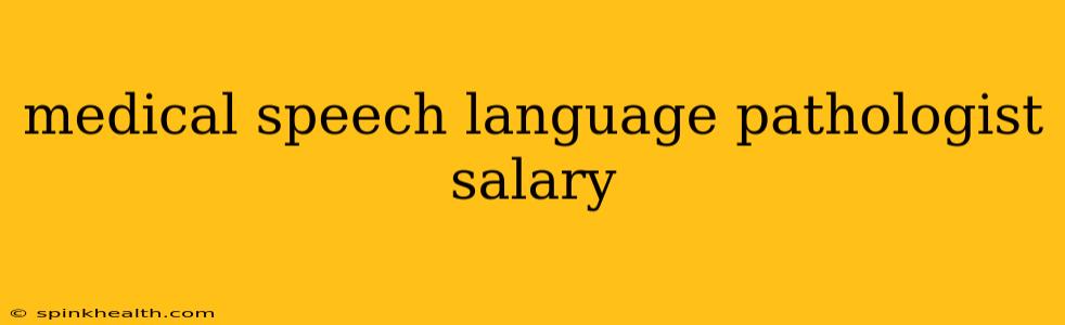 medical speech language pathologist salary