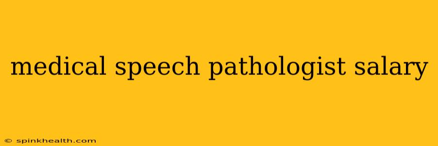 medical speech pathologist salary