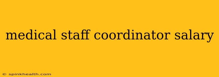 medical staff coordinator salary