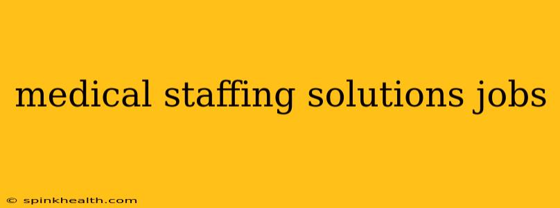 medical staffing solutions jobs